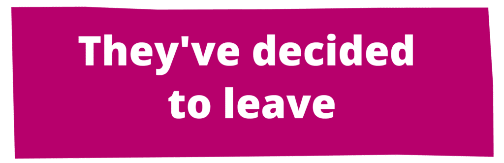 They've decided to leave