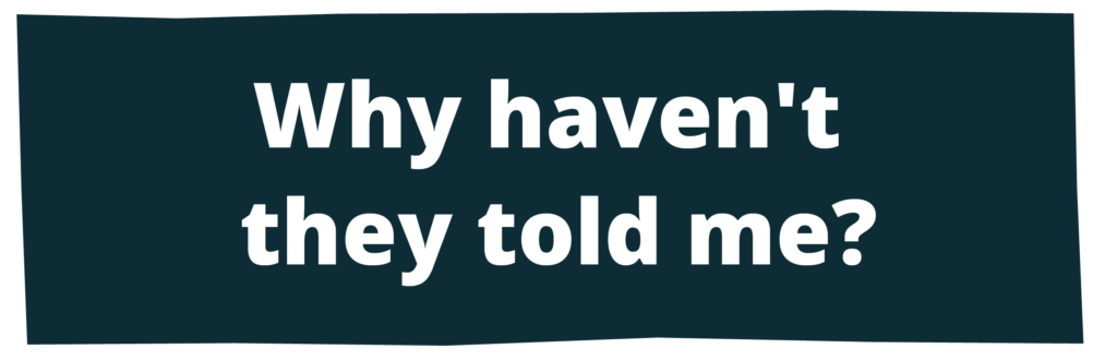 Why haven't they told me?