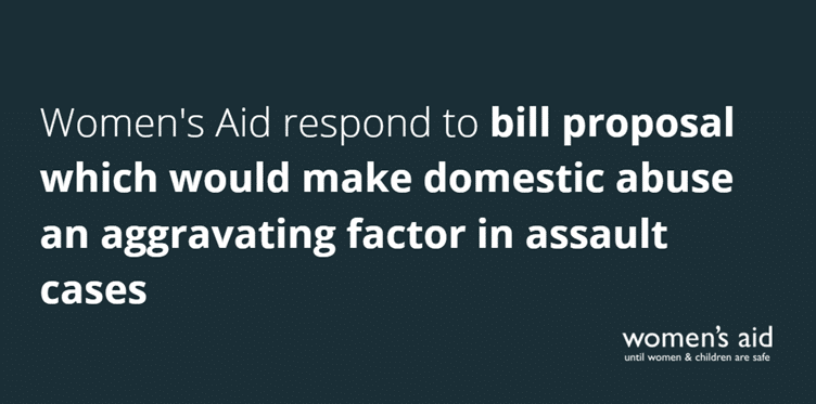 Women's Aid respond to bill proposal which would make domestic abuse an aggravating factor in assault cases