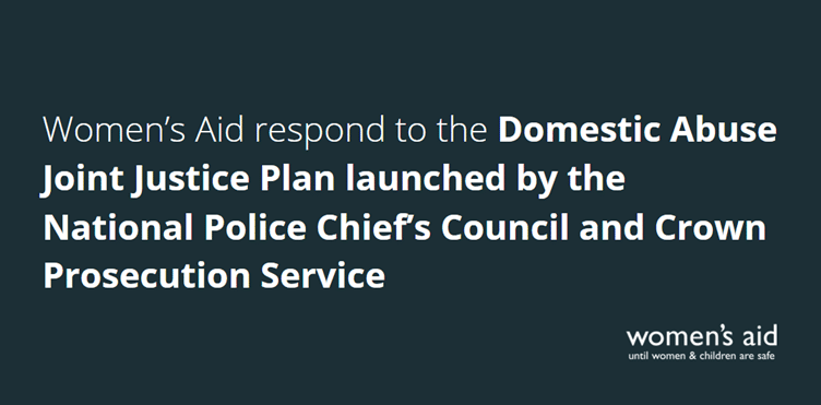 Women's Aid respond to the Domestic Abuse Joint Justice Plan launched by the National Police Chief's Council and Crown Prosecution Service