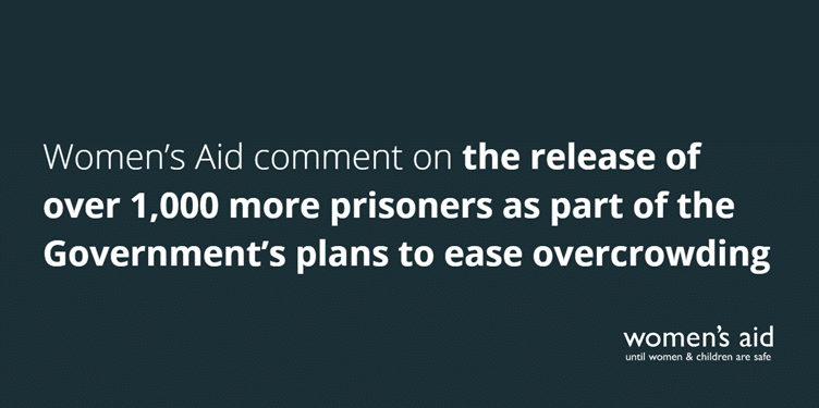 Women's Aid comment on the release of over 1,000 more prisoners as part of the Government's plans to ease overcrowding