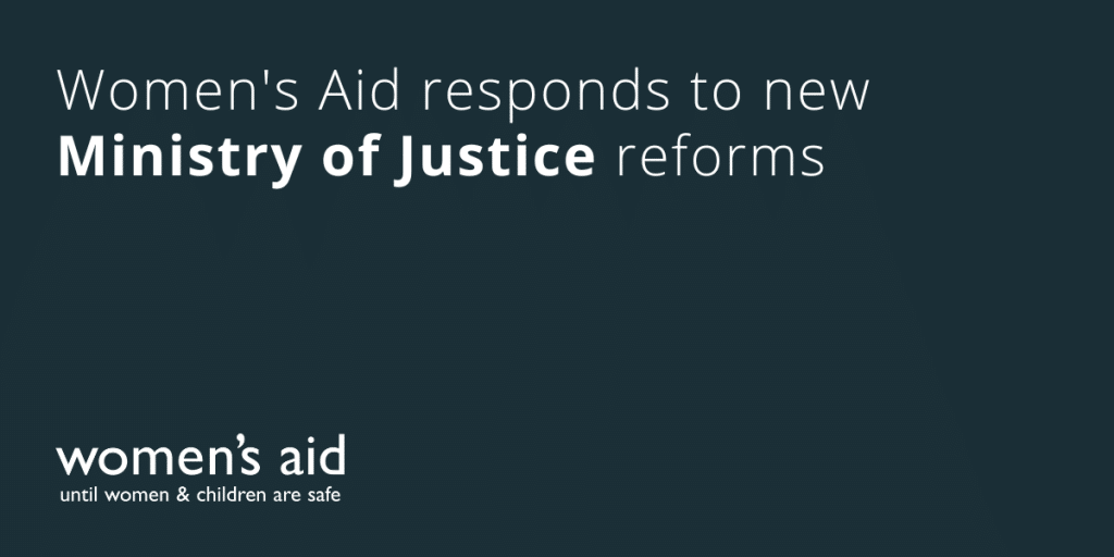 Women's Aid responds to new Ministry of Justice reforms