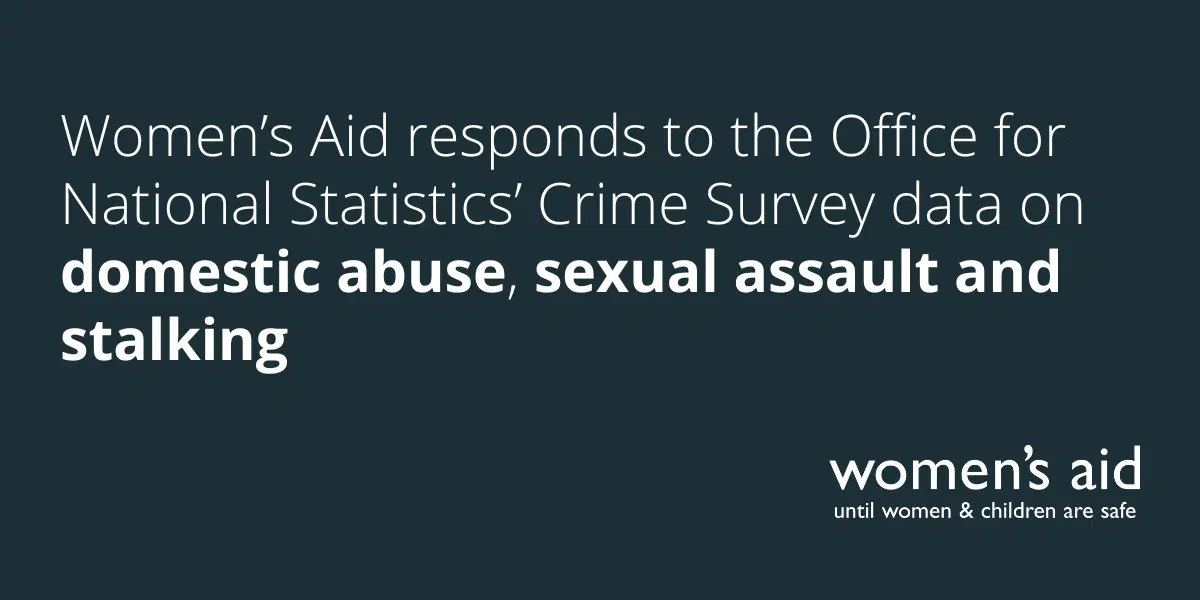 Women's Aid responds to the Office for National Statistics' Crime Survey data on domestic abuse, sexual assault and stalking