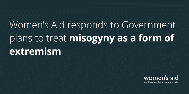 Women's Aid responds to Government plans to treat misogyny as a form of extremism
