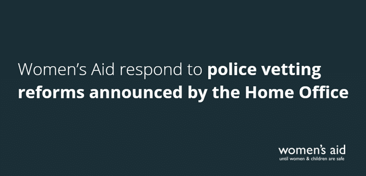 Women's Aid respond to police vetting reforms announced by the Home Office