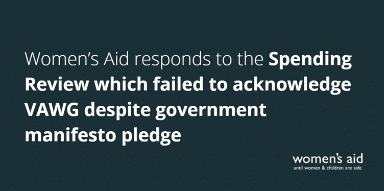 Women's Aid responds to the Spending Review which failed to acknowledge VAWG despite government manifesto pledge.
