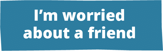 I'm worried about a friend